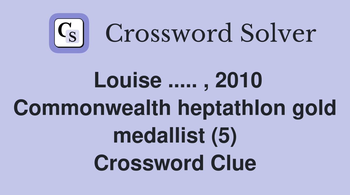 Louise ..... , 2010 Commonwealth heptathlon gold medallist (5) Crossword Clue
