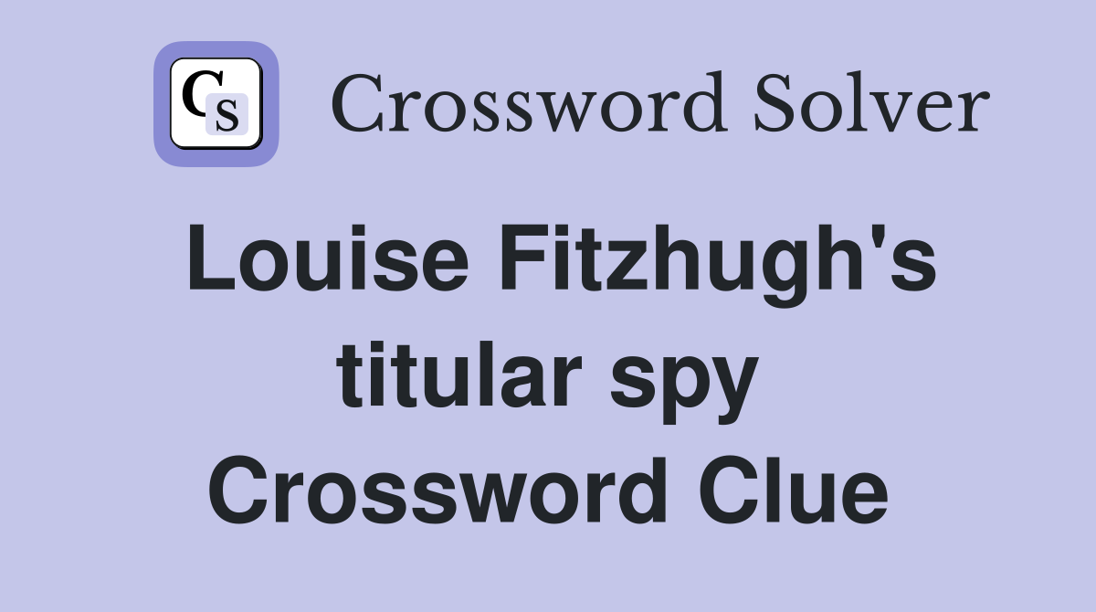 Louise Fitzhugh's titular spy Crossword Clue