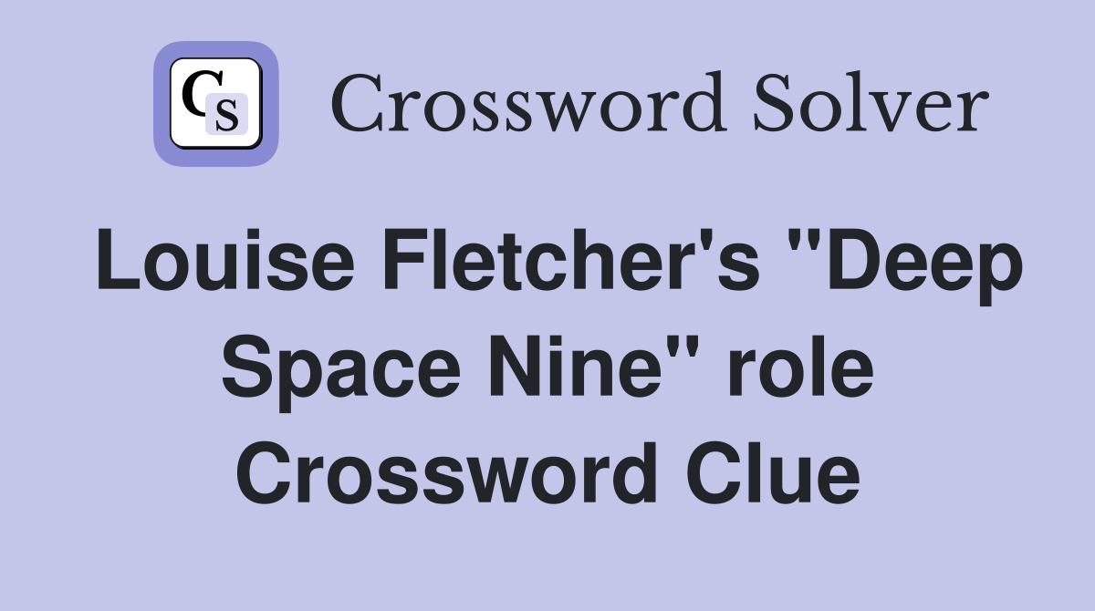 Louise Fletcher's "Deep Space Nine" role Crossword Clue
