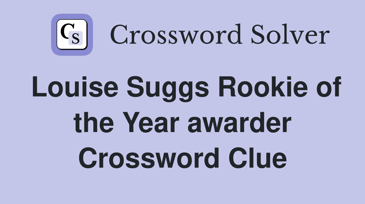 Louise Suggs Rookie of the Year awarder Crossword Clue
