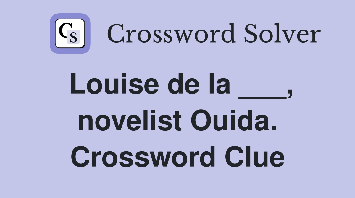Louise de la ___, novelist Ouida. Crossword Clue