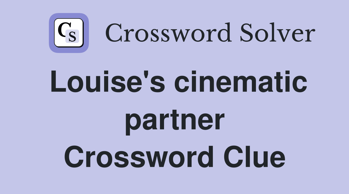 Louise's cinematic partner Crossword Clue