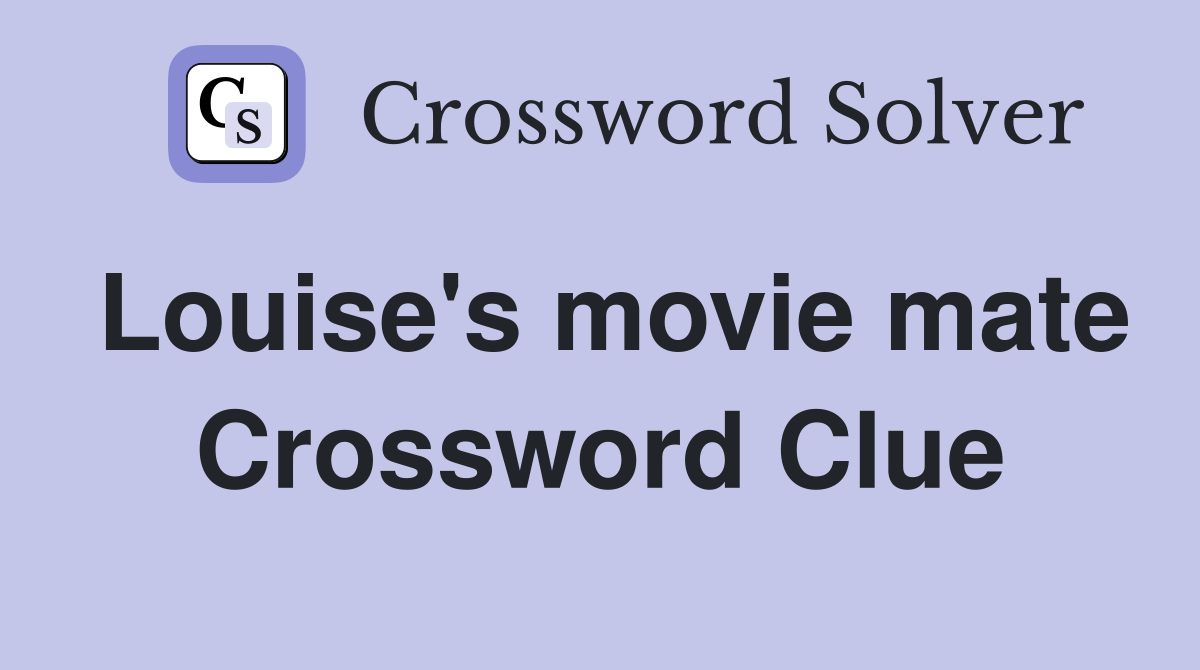 Louise's movie mate Crossword Clue