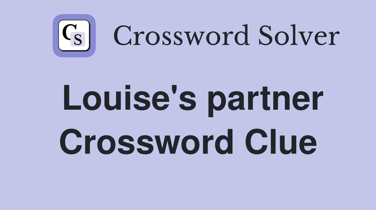 Louise's partner Crossword Clue