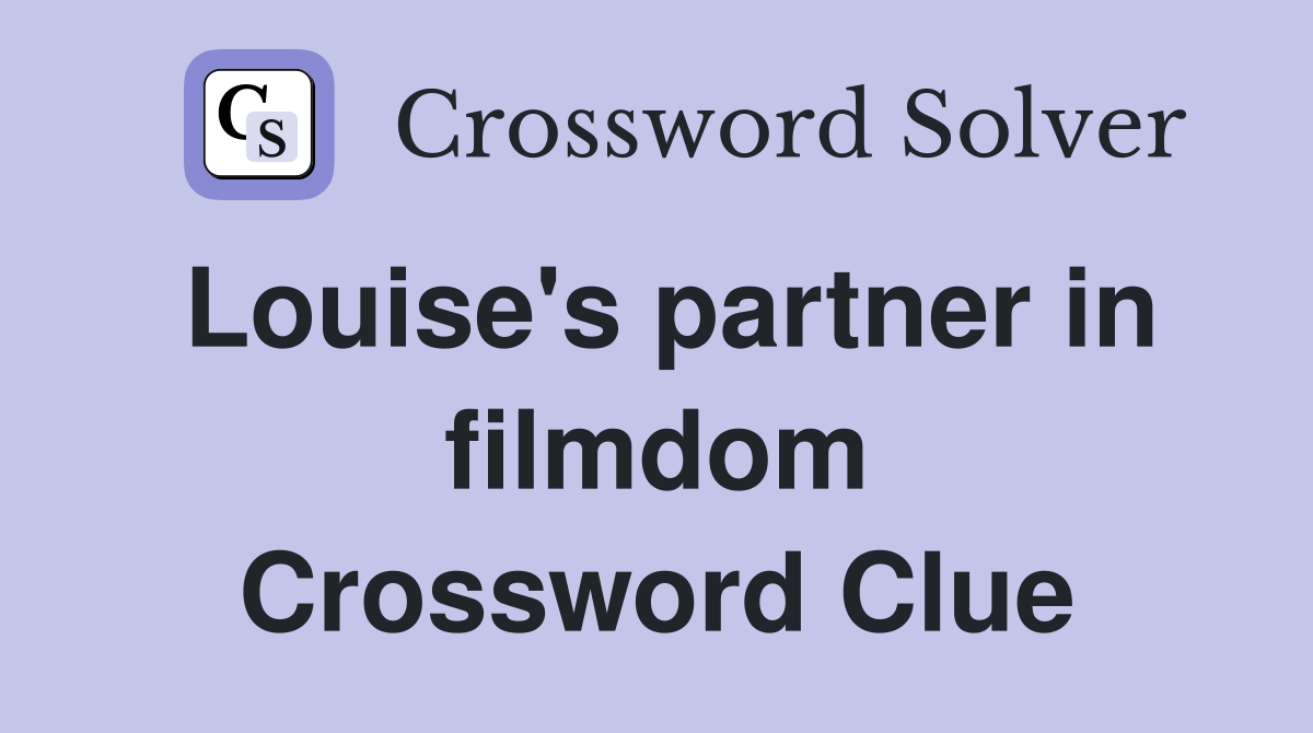 Louise's partner in filmdom Crossword Clue