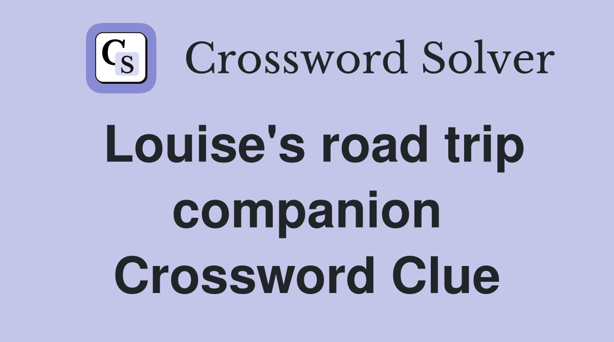 Louise's road trip companion Crossword Clue