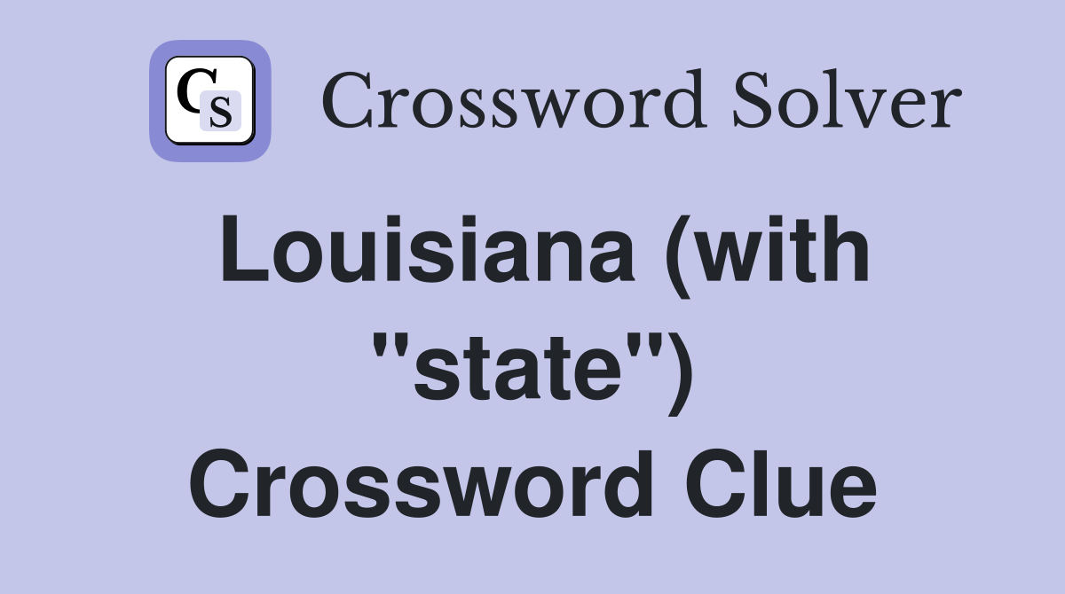 Louisiana (with "state") Crossword Clue