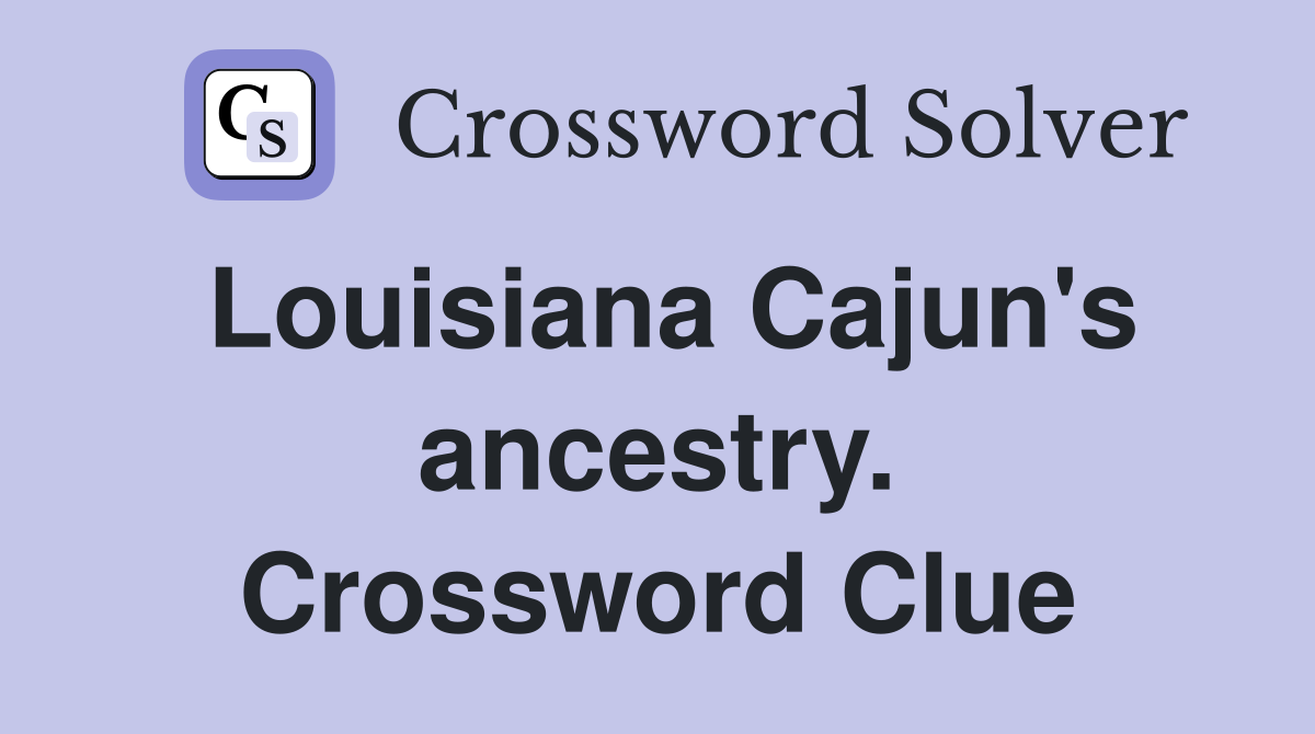 Louisiana Cajun's ancestry. Crossword Clue