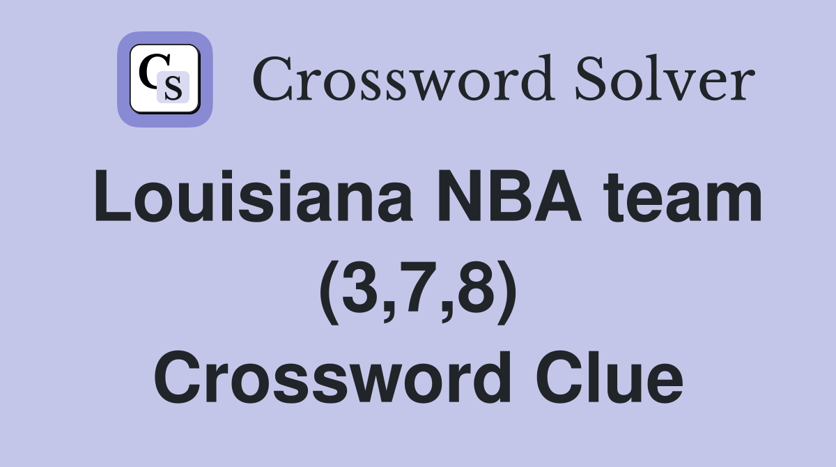 Louisiana NBA team (3,7,8) Crossword Clue