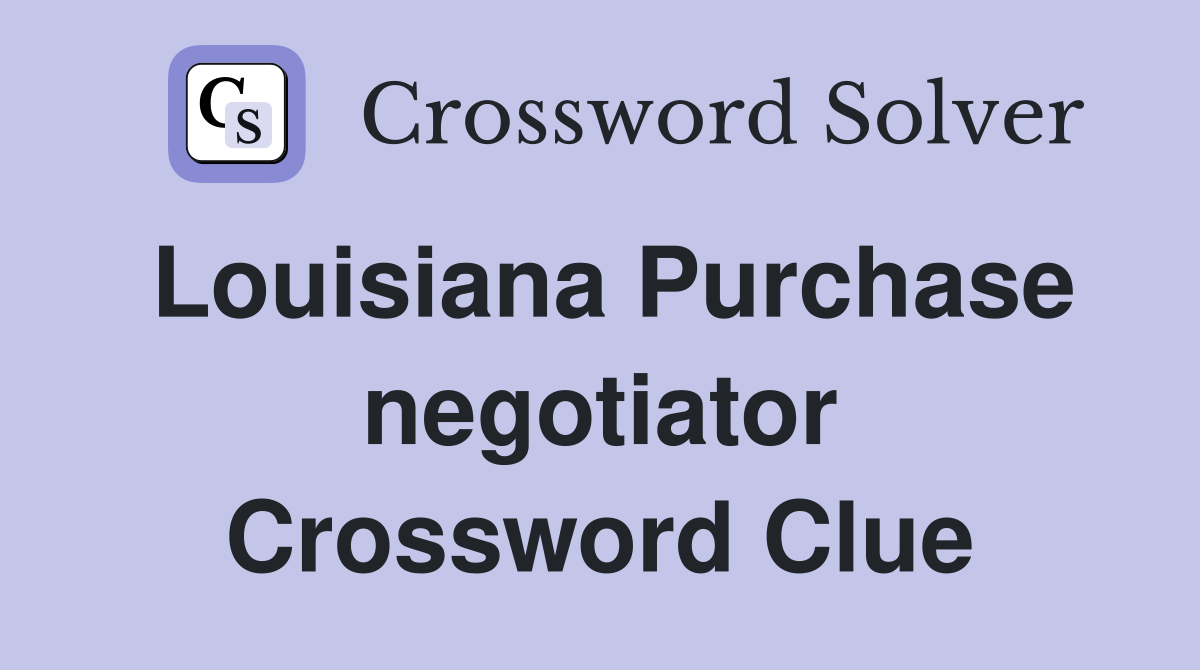 Louisiana Purchase negotiator Crossword Clue