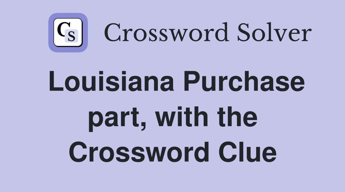 Louisiana Purchase part, with the Crossword Clue