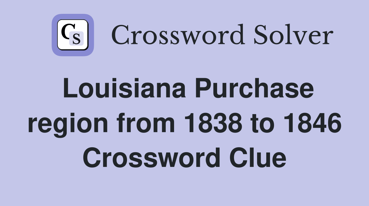 Louisiana Purchase region from 1838 to 1846 Crossword Clue