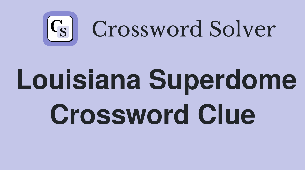 Louisiana Superdome Crossword Clue
