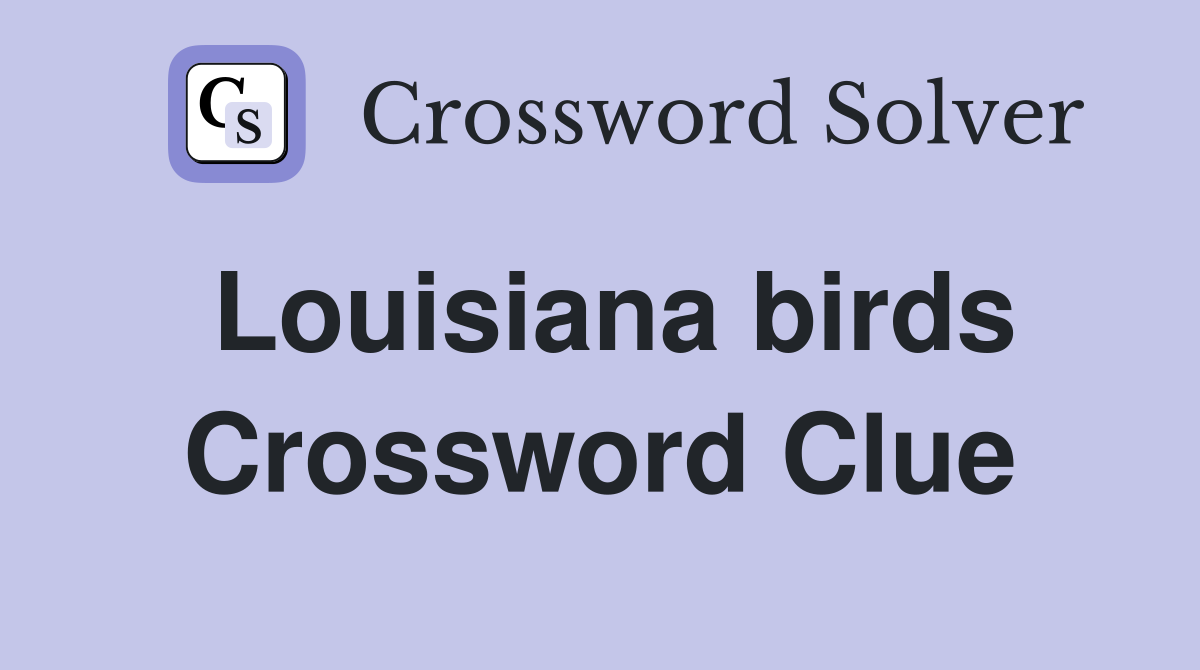 Louisiana birds Crossword Clue