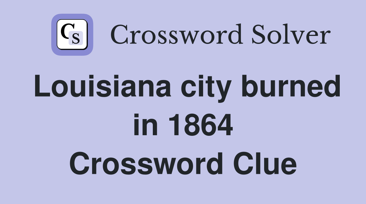 Louisiana city burned in 1864 Crossword Clue