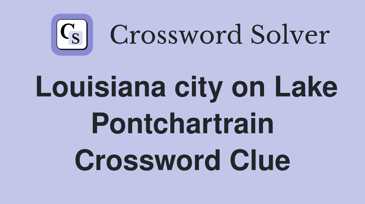 Louisiana city on Lake Pontchartrain Crossword Clue