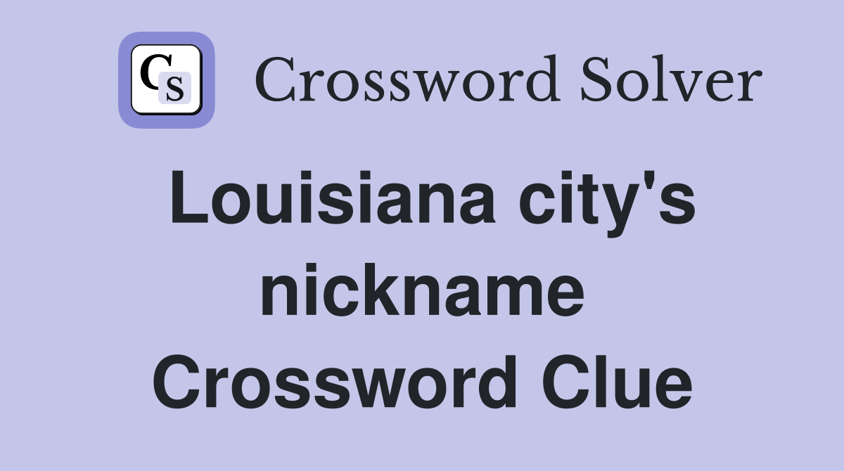 Louisiana city's nickname Crossword Clue
