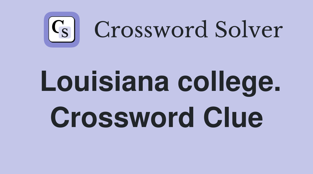 Louisiana college. Crossword Clue