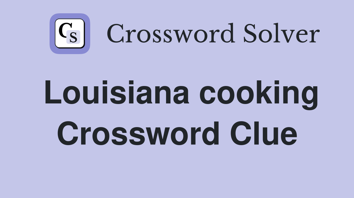 Louisiana cooking Crossword Clue