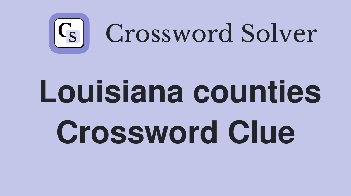 Louisiana counties Crossword Clue