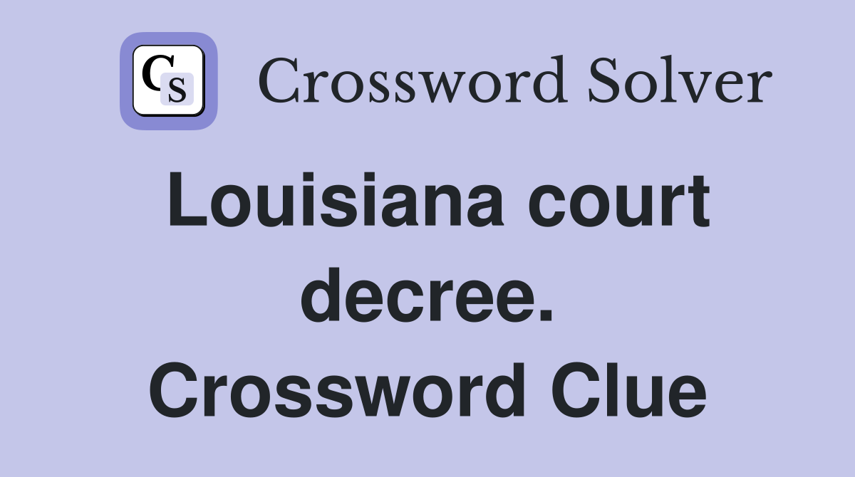 Louisiana court decree. Crossword Clue