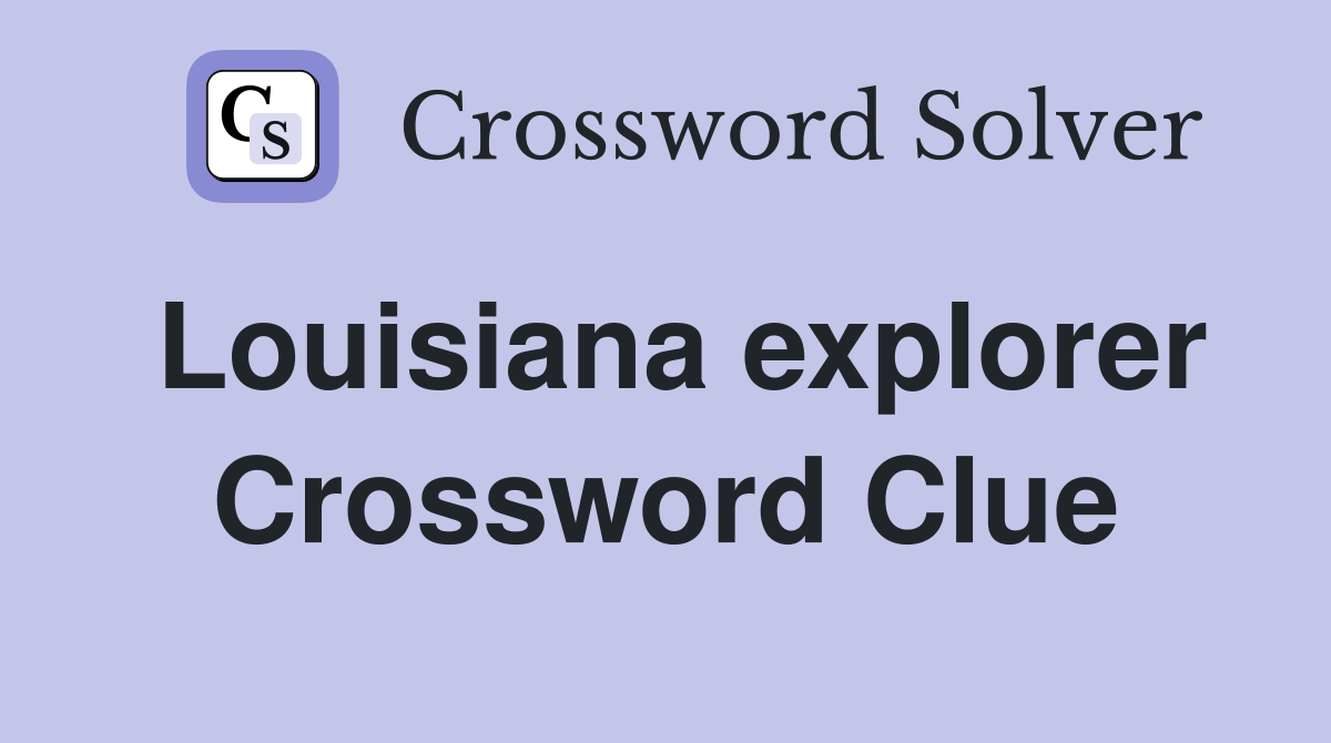 Louisiana explorer Crossword Clue
