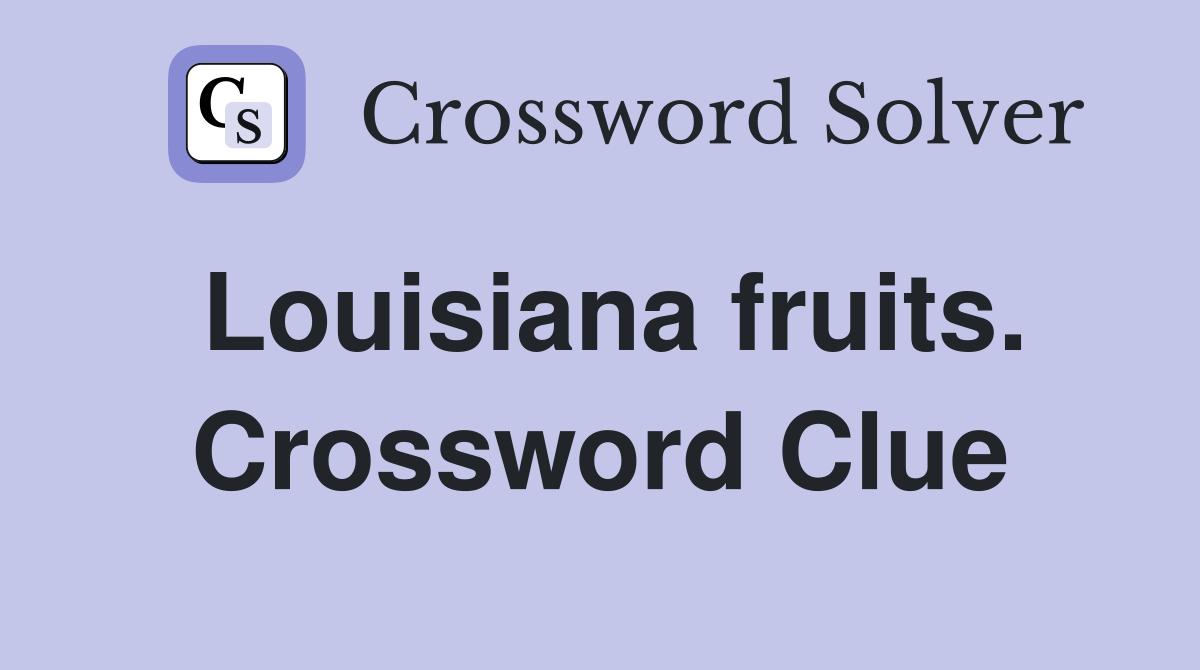 Louisiana fruits. Crossword Clue