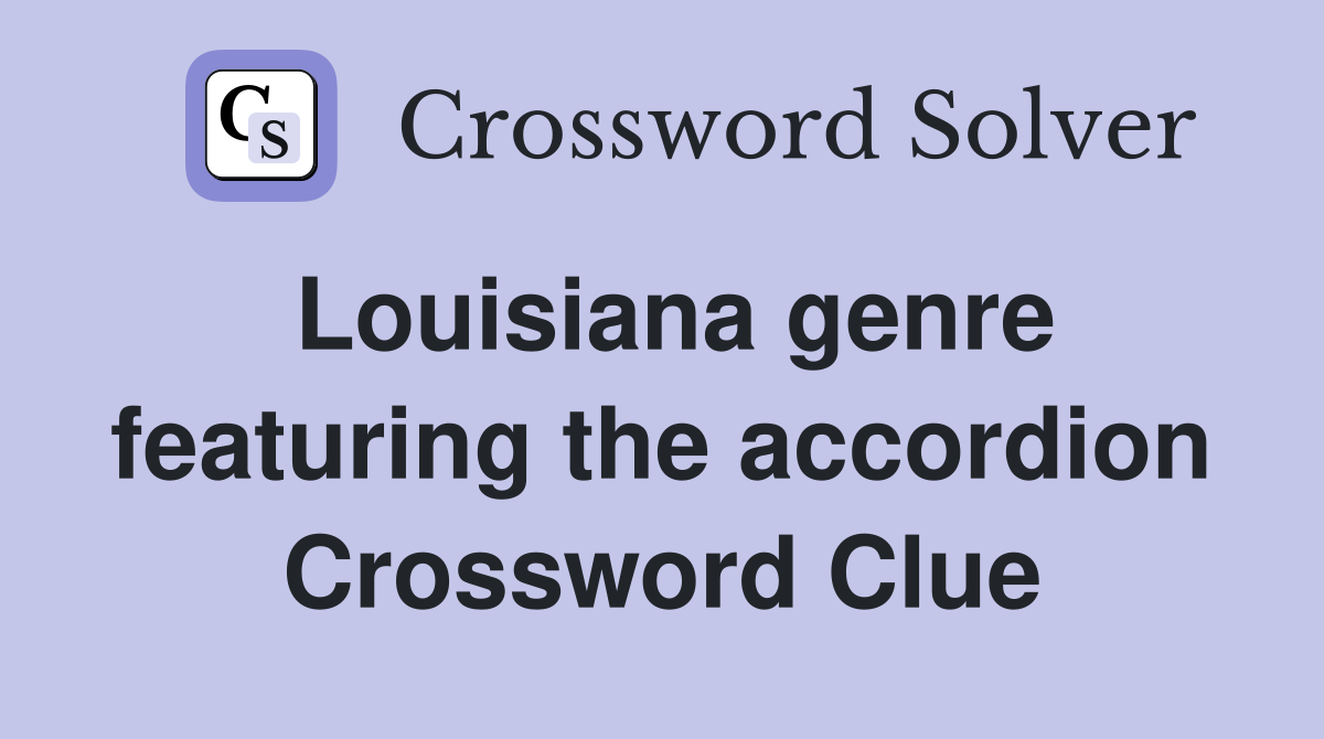 Louisiana genre featuring the accordion Crossword Clue