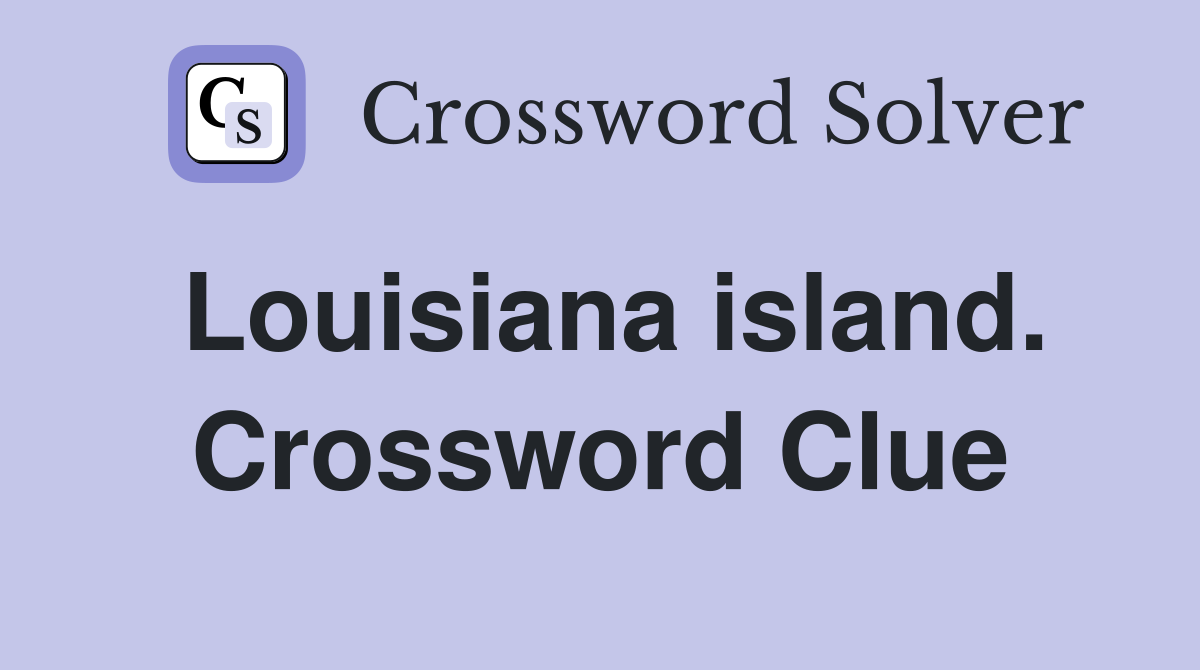 Louisiana island. Crossword Clue