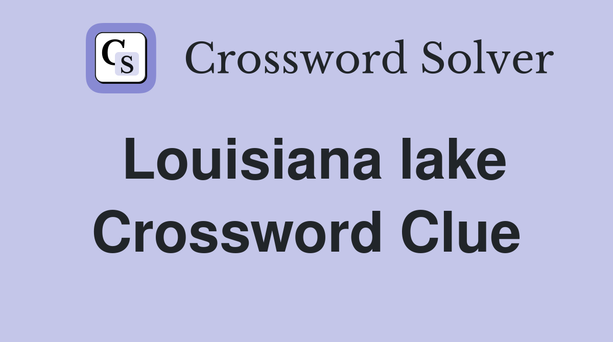 Louisiana lake Crossword Clue