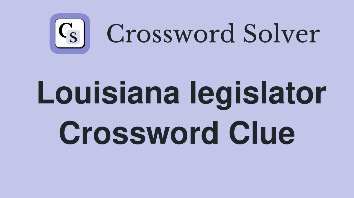 Louisiana legislator Crossword Clue