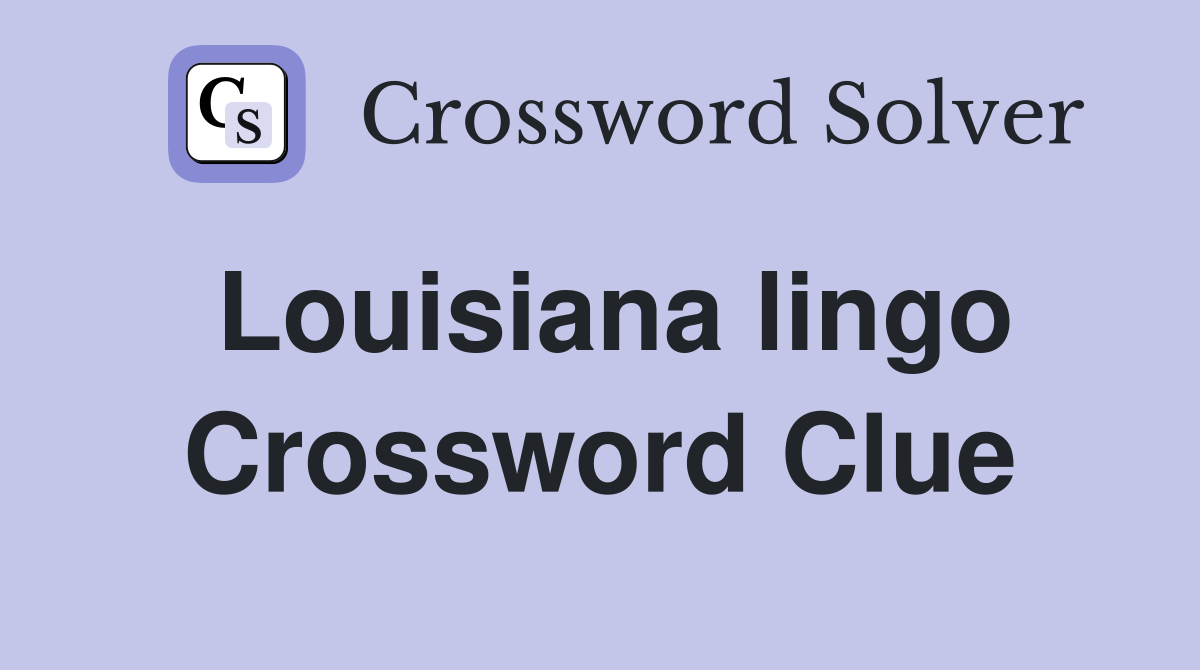 Louisiana lingo Crossword Clue