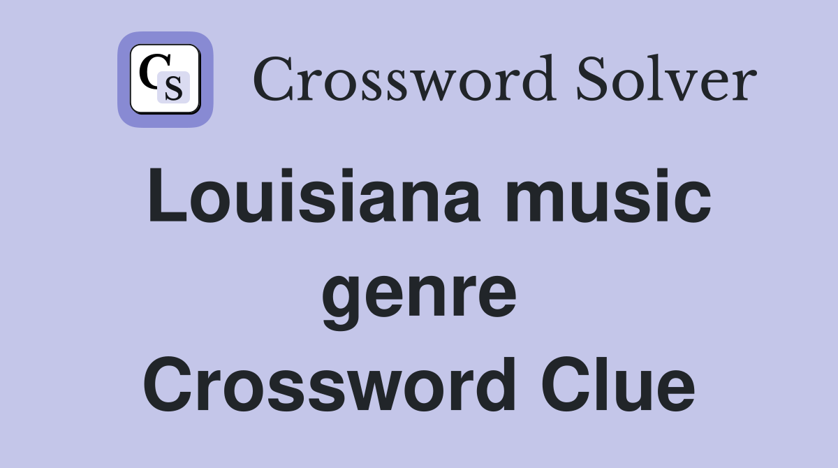 Louisiana music genre Crossword Clue