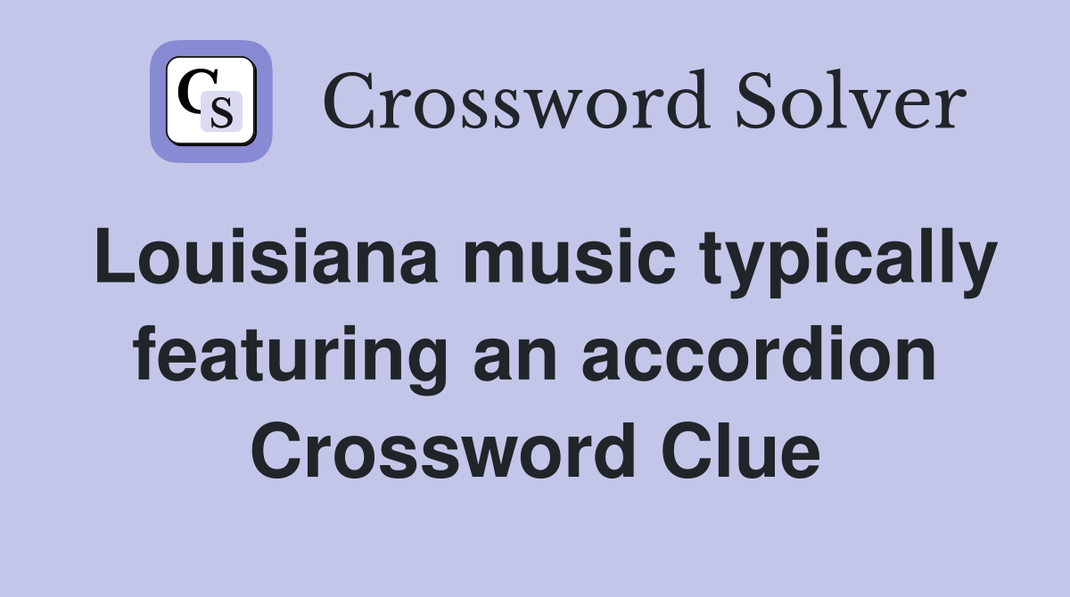 Louisiana music typically featuring an accordion Crossword Clue