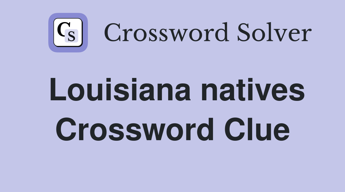 Louisiana natives Crossword Clue