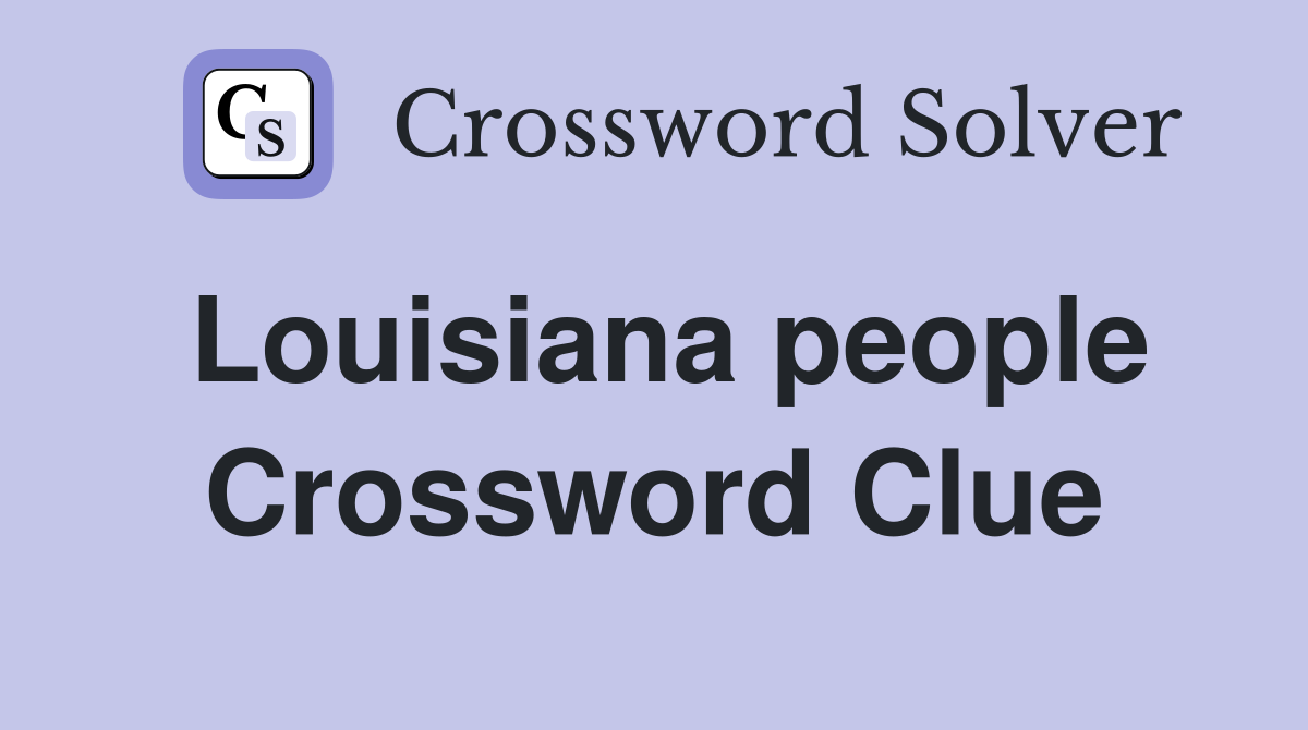 Louisiana people Crossword Clue