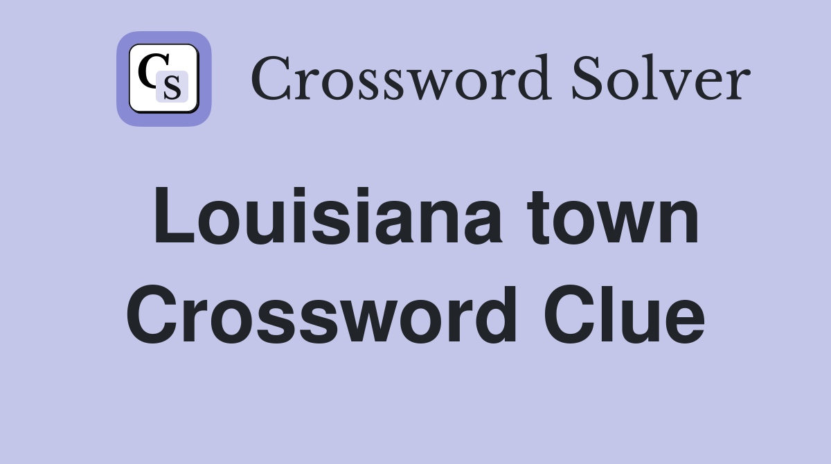 Louisiana town Crossword Clue