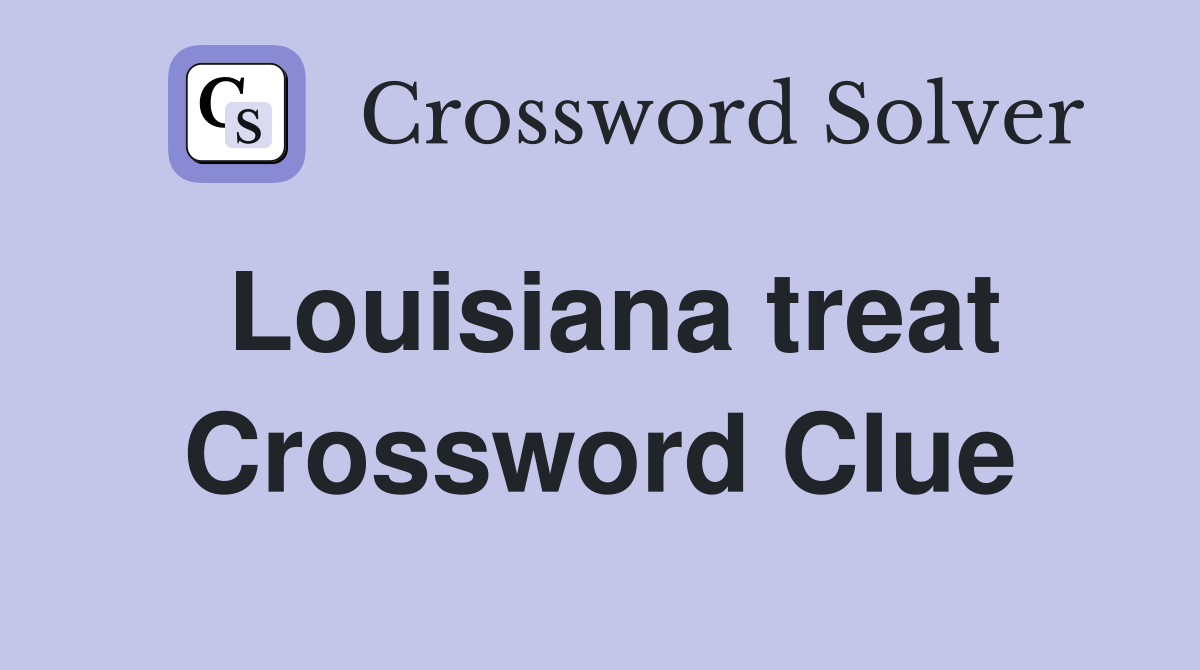Louisiana treat Crossword Clue