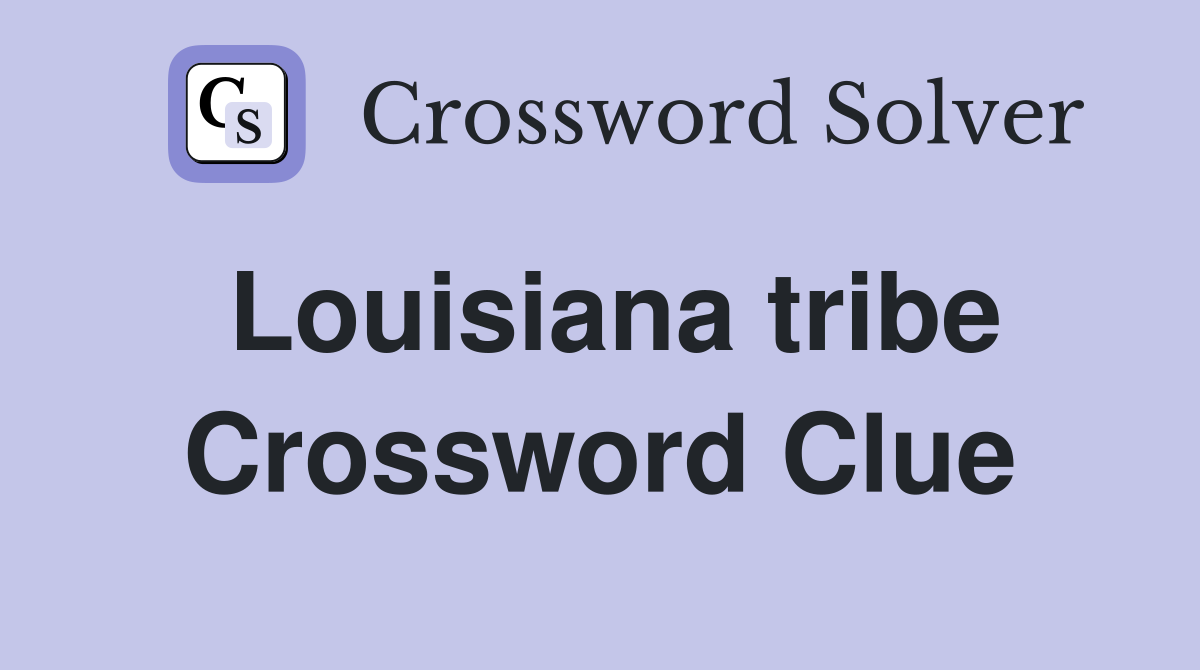 Louisiana tribe Crossword Clue