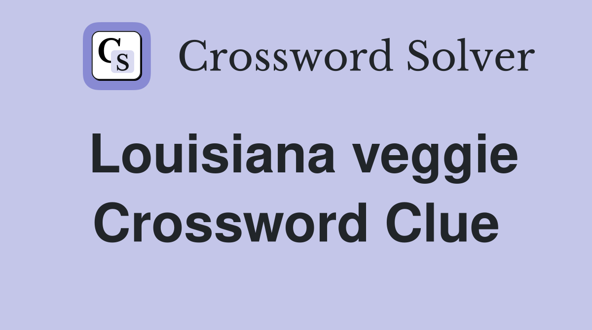 Louisiana veggie Crossword Clue