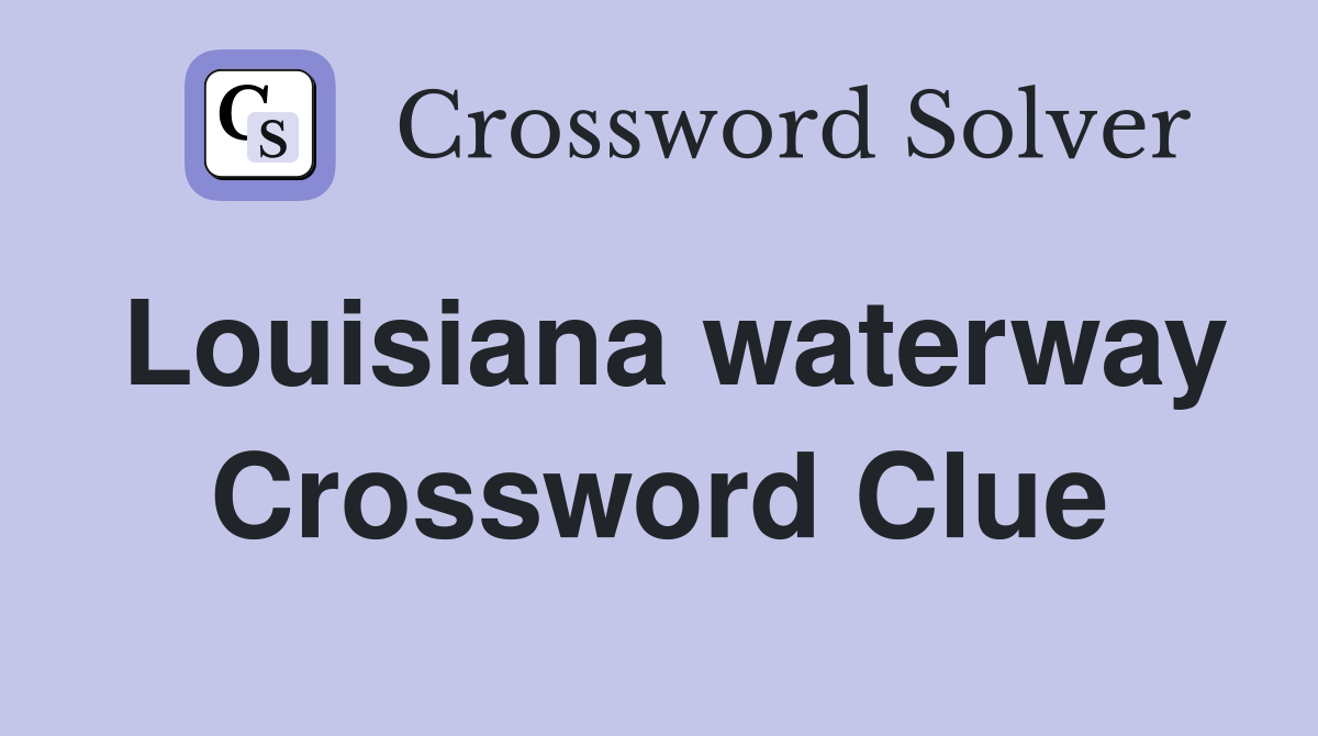 Louisiana waterway Crossword Clue