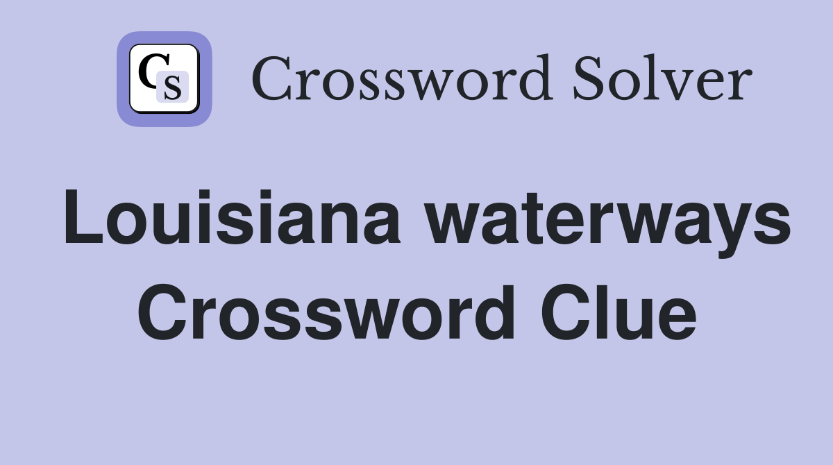 Louisiana waterways Crossword Clue