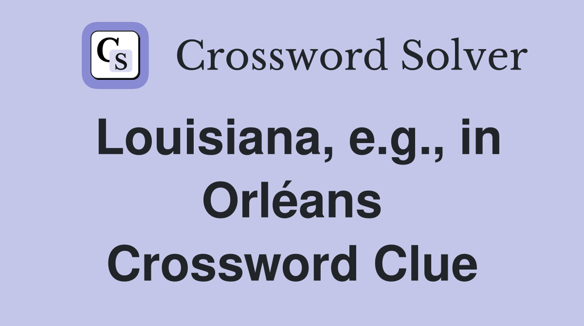 Louisiana, e.g., in Orléans Crossword Clue