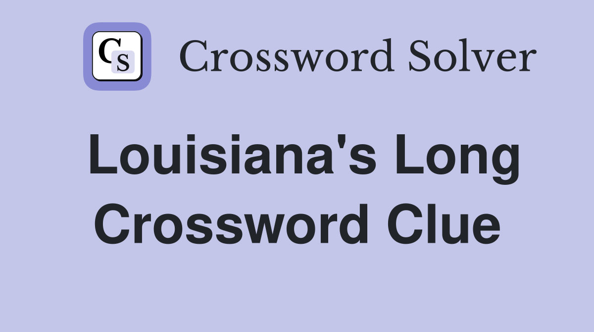 Louisiana's Long Crossword Clue