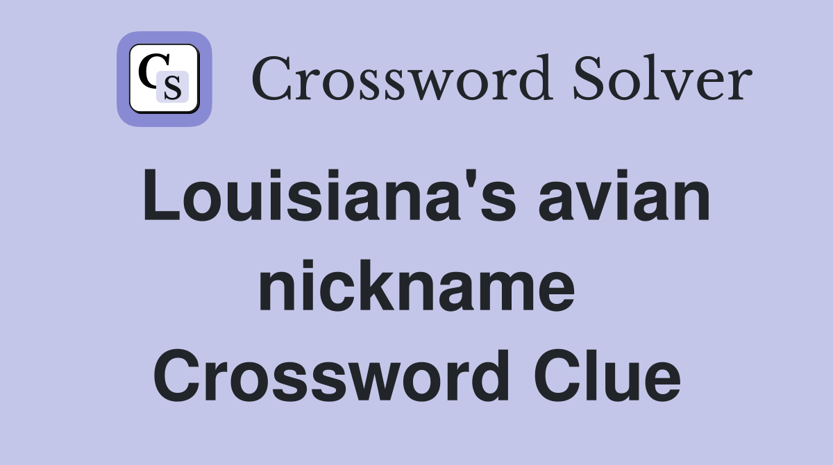 Louisiana's avian nickname Crossword Clue