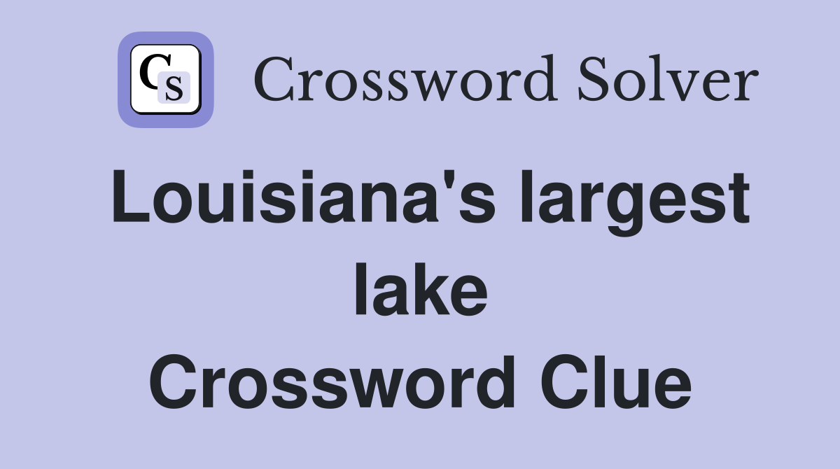Louisiana's largest lake Crossword Clue