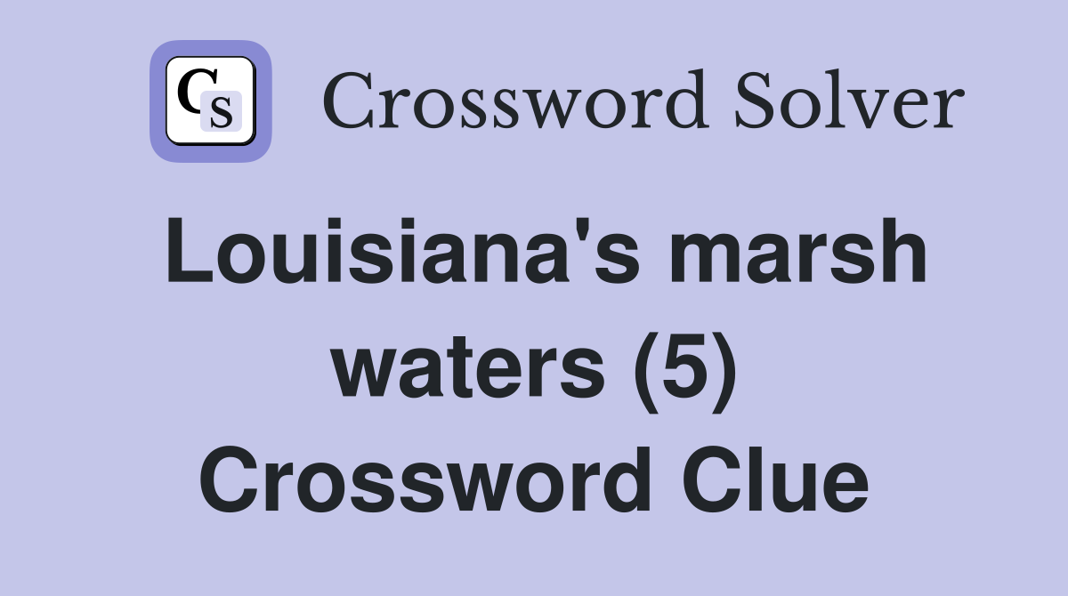 Louisiana's marsh waters (5) Crossword Clue