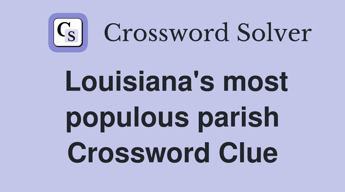 Louisiana's most populous parish Crossword Clue
