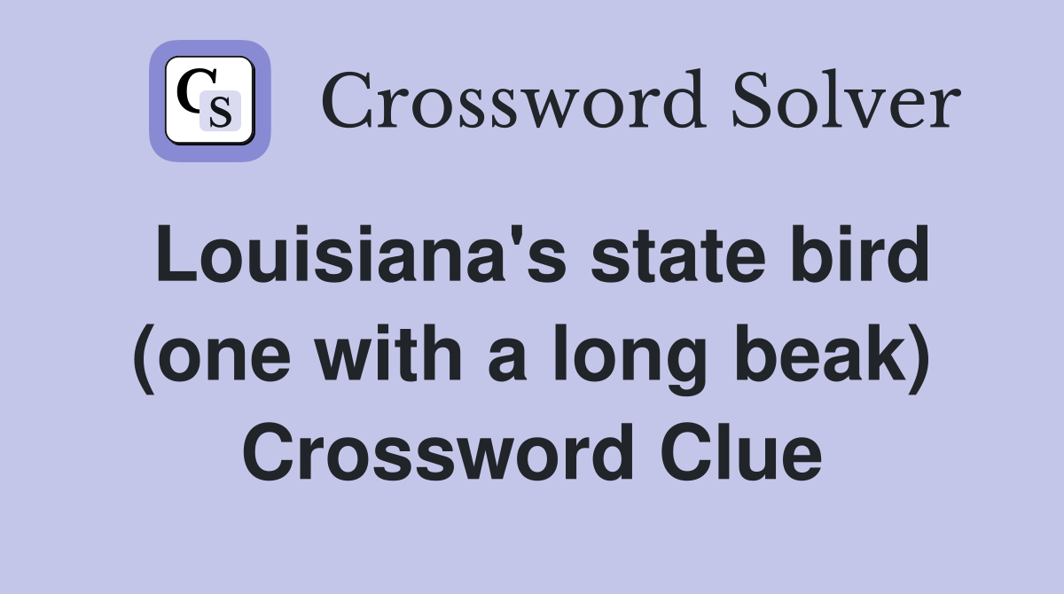Louisiana's state bird (one with a long beak) Crossword Clue