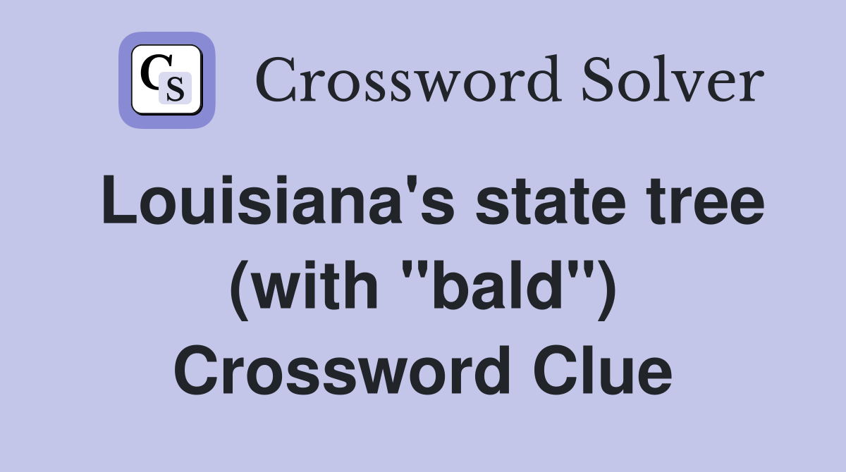 Louisiana's state tree (with "bald") Crossword Clue
